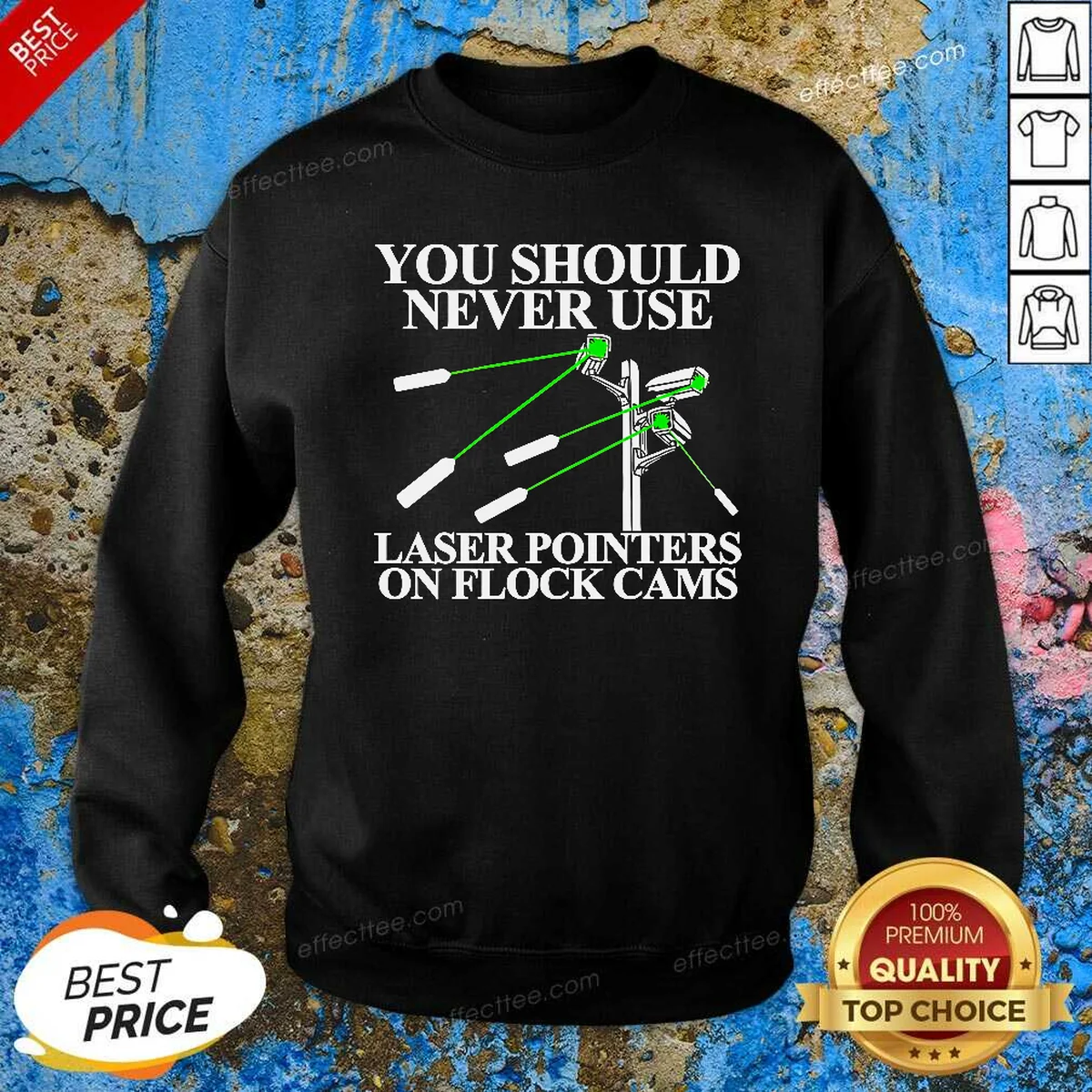 Pretty You Should Never Use Laser Pointers On Flock Cams Surveillance Sweatshirt sweatshirt optimized in dark color with clear graphic print