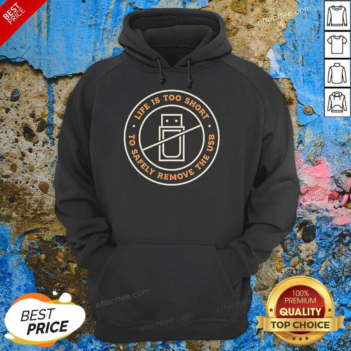 Top Funny Life Is Too Short To Safely Remove The USB Circle Ban Sign Hoodie