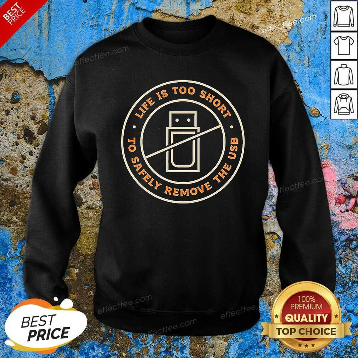 Top Funny Life Is Too Short To Safely Remove The USB Circle Ban Sign Sweatshirt