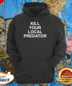 Top Original Kill Your Local Predator Hoodie