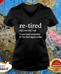 Top Original Re Tired Definition I Was Tired Yesterday And I'M Tired Again Today V Neck Shirt v neck optimized in charcoal color