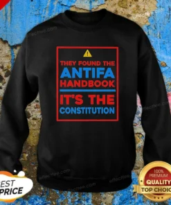 Top They Found The Antifa Handbook It'S The Constitution Quote Sweatshirt