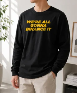 Funny We'Re All Gonna Binance It Long Sleeve Shirt