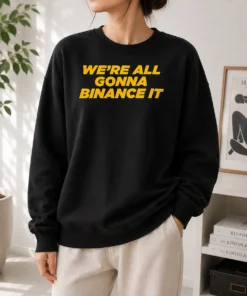 Funny We'Re All Gonna Binance It Sweater