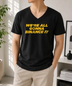 Funny We'Re All Gonna Binance It V-Neck Shirt