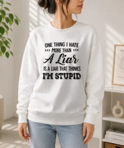Happy Official One Thing I Hate More Than A Liar Is A Liar That Thinks I Am Stupid Sweater