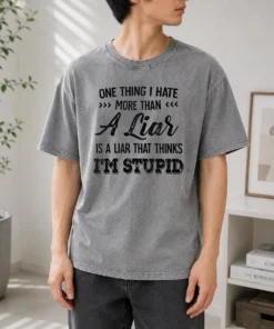 Happy Official One Thing I Hate More Than A Liar Is A Liar That Thinks I Am Stupid Washed T-Shirt