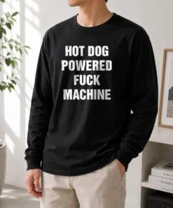 Hot Dog Powered Fuck Machine Sarcastic Edgy Long Sleeve Shirt