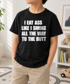Nice Official Humor I Eat Ass Like I Smoke All The Way To The Butt Kids T-Shirt