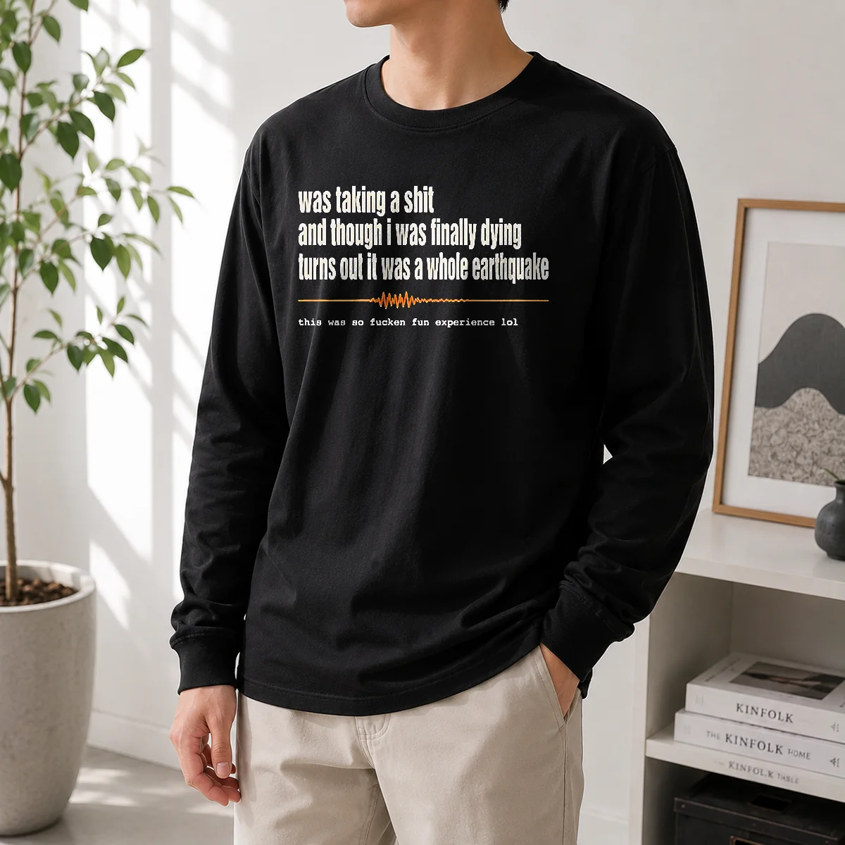 Nice Premium Was Taking A Shit And Though I Was Finally Dying Turns Out It Was A Whole Earthquake Long Sleeve Shirt