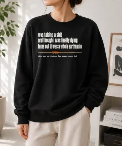 Nice Premium Was Taking A Shit And Though I Was Finally Dying Turns Out It Was A Whole Earthquake Sweater