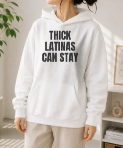 Official Hot Thick Latinas Can Stay Funny Quote Slogan Hoodie