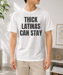 Official Hot Thick Latinas Can Stay Funny Quote Slogan
