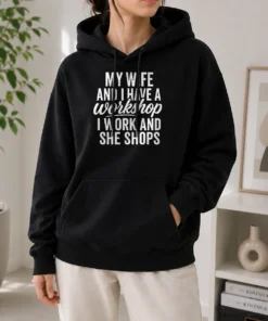 Premium Top Couple Workshop My Wife Shops I Work Hoodie
