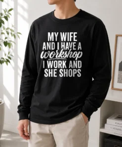 Premium Top Couple Workshop My Wife Shops I Work Long Sleeve Shirt