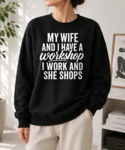 Premium Top Couple Workshop My Wife Shops I Work Sweater