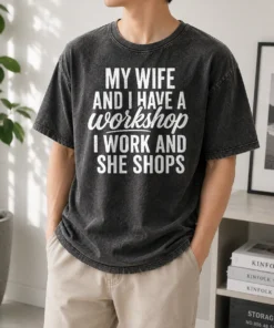 Premium Top Couple Workshop My Wife Shops I Work Washed T-Shirt
